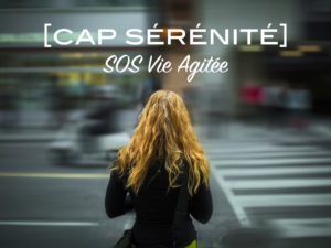 Cap Sérénité : SOS Vie Agitée